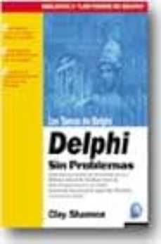 Descarga gratuita de libros electrónicos y computadoras. LOS TOMOS DE DELPHI: DELPHI SIN PROBLEMAS RTF 9788492392681 de CLAY SHANNON in Spanish