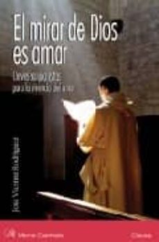 Portada de EL MIRAR DE DIOS ES AMAR . CLAVES SANJUANISTAS PARA LA VIVENCIA D EL AMOR