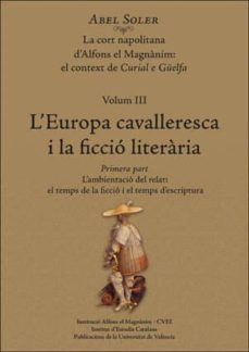 Portada de L  EUROPA CAVALLERESCA I LA FICCIO LITERARIA VOL. 3: LA CORT NAPOLITANA D ALFONS EL MAGNANIM: EL CONTEXT DE CURAL E GUELFA (2 TOMOS)