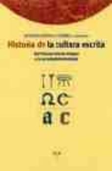 Portada de HISTORIA DE LA CULTURA ESCRITA: DEL PROXIMO ORIENTE ANTIGUO A LA SOCIEDAD INFORMATIZADA (2ª REIMPRESION)