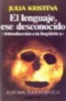 Portada de EL LENGUAJE ESE DESCONOCIDO: INTRODUCCION A LA LINGUISTICA