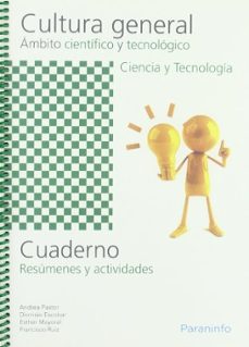 Portada de CULTURA GENERAL: AMBITO CIENTIFICO Y TECNOLOGICO: CIENCIA Y TECNO LOGIA: CUADERNO: RESUMENES Y ACTIVIDADES