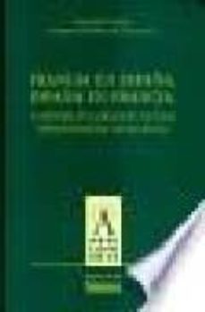 Portada de FRANCIA EN ESPAÑA, ESPAÑA EN FRANCIA: LA HISTORIA EN LA RELACION CULTURAL HISPANO-FRANCESA (SIGLOS XIX-XX)