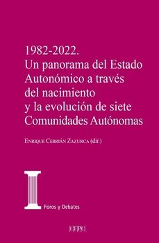 Portada de 1982-2022. UN PANORAMA DEL ESTADO AUTONOMICO A TRAVES DEL NACIMINTO Y LA EVOLUCION DE SIETE COMUNIDADES AUTONOMAS