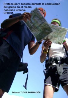 Portada de UF0731 PROTECCION Y SOCORRO DURANTE LA CONDUCCION DEL GRUPO EN EL MEDIO NATURAL O URBANO