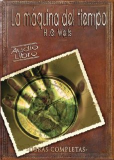 Descarga gratuita de audiolibros populares LA MAQUINA DEL TIEMPO (CD´S TRIPLE) (AUDIOLIBRO) de HERBERT GEORGE WELLS en español 