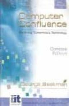 Libros para descargar COMPUTER CONFLUENCE: EXPLORING TOMORROW S TECHNOLOGY (4TH ED) (IN CLUYE CD-ROM) in Spanish DJVU de GEORGE BEEKMAN 9780130322791