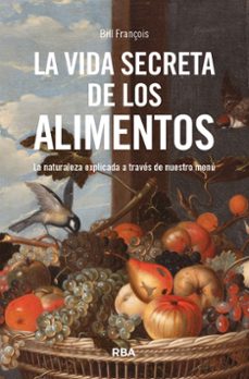 Descarga gratuita de libros electrónicos de texto. LA VIDA SECRETA DE LOS ALIMENTOS de BILL FRANÇOIS (Spanish Edition)