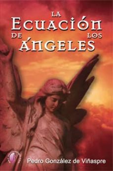 Descargar libros electrónicos de Google Play LA ECUACION DE LOS ANGELES (Literatura española) FB2 de PEDRO GONZALEZ DE VIÑASPRE