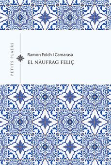 Libro de computadora gratis para descargar EL NÀUFRAG FELIç CHM 9788418908491 de RAMON FOLCH I CAMARASA (Literatura española)