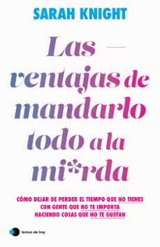 Descargas gratuitas de libros más vendidos LAS VENTAJAS DE MANDARLO TODO A LA MIERDA (Literatura española) de SARAH KNIGHT  9788419812391