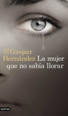 Ebook descargar archivos txt LA MUJER QUE NO SABIA LLORAR de GASPAR HERNANDEZ iBook MOBI in Spanish