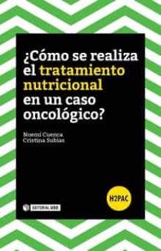 Descargas de libros gratis ¿COMO SE REALIZA EL TRATAMIENTO NUTRICIONAL EN UN CASO ONCOLOGICO ? de AA.VV. ePub PDB in Spanish 9788491166191