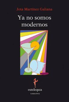 Libros gratis disponibles para descargar YA NO SOMOS MODERNOS en español de JOTA MARTINEZ GALIANA 9788494142291 PDF