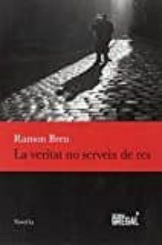 Descargas de libros de audio mp3 gratis LA VERITAT NO SERVEIX DE RES de RAMON BREU
