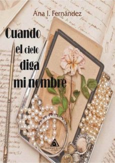 Descargar ebooks ipod touch CUANDO EL CIELO DIGA MI NOMBRE de ANA I. FERNANDEZ 9788494786891 (Literatura española) iBook