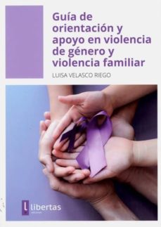 Libros electrónicos gratis para descargar GUÍA DE ORIENTACIÓN Y APOYO EN VIOLENCIA DE GÉNERO Y VIOLENCIA FAMILIAR 9788494954191 (Literatura española) de LUISA VELASCO RIEGO 
