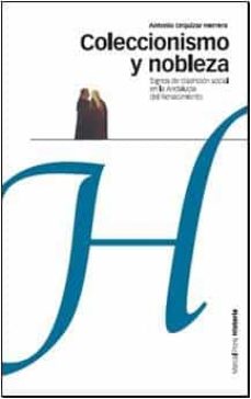 Portada de COLECCIONISMO Y NOBLEZA : SIGNOS DE DISTINCION SOCIAL EN LA ANDAL UCIA DEL RENACIMIENTO
