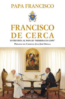 Portada de FRANCISCO DE CERCA. ENTREVISTA AL PAPA DE HERRERA EN COPE