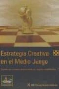 Portada de ESTRATEGIA CREATIVA EN EL MEDIO JUEGO: EXPLOTE LAS VENTAJAS DEJAN DO ATRAS LOS DOGMAS ESTABLECIDOS