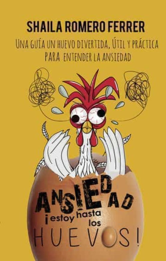 ANSIEDAD ¡ESTOY HASTA LOS HUEVOS! | SHAILA ROMERO FERRER | Casa del Libro