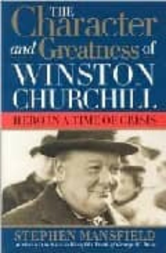 THE CHARACTER AND GREATNESS OF WINSTON CHURCHILL: HERO IN TIME OF ...