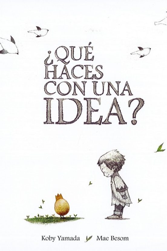 ¿QUE HACES CON UNA IDEA? KOBI YAMADA Casa del Libro ¿QUE HACES CON UNA IDEA? KOBI YAMADA Casa del Libro