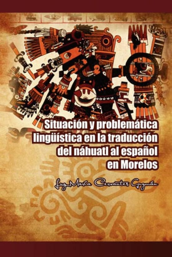 Situacion Y Problematica Linguistica En La Traduccion Del Nahuatl Al