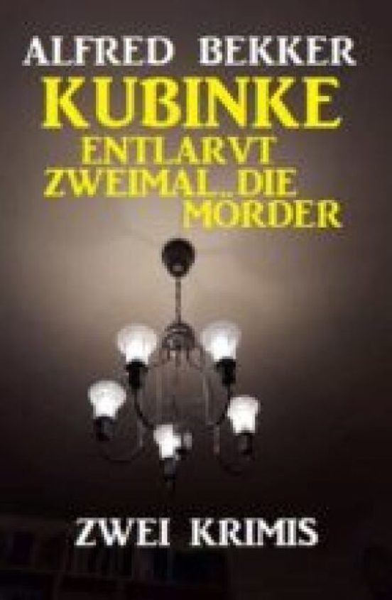 Ebook KUBINKE ENTLARVT ZWEIMAL DIE MÖRDER: ZWEI KRIMIS EBOOK de ALFRED  BEKKER | Casa del Libro
