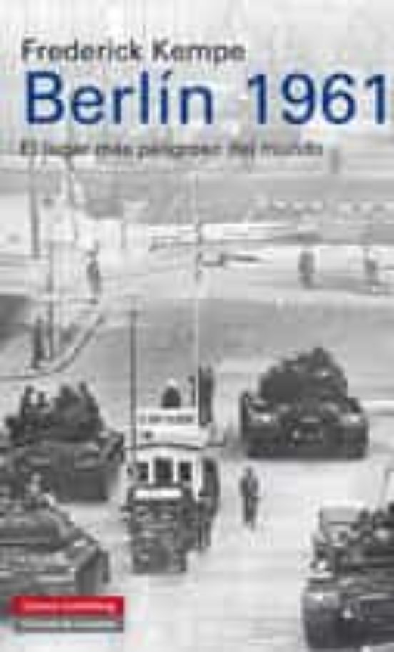 Berlin 1961 by Frederick Kempe Berlin 1961 by Frederick Kempe