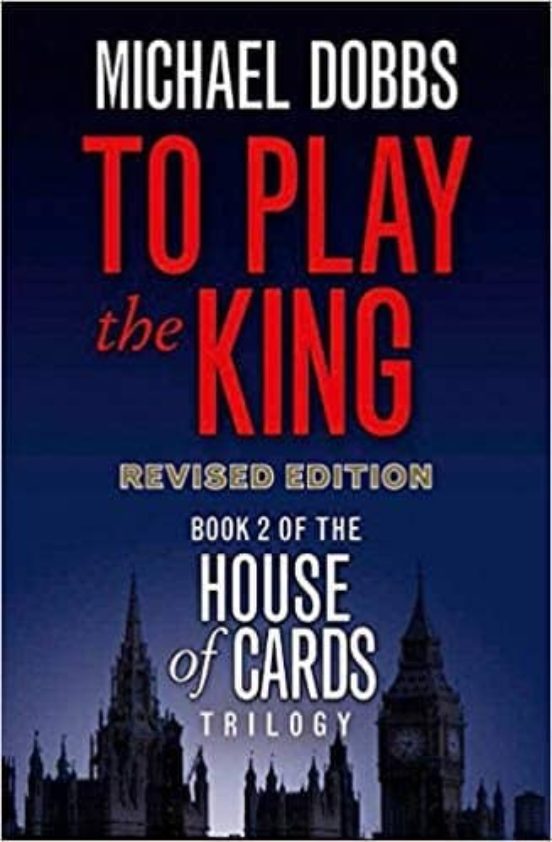 TO PLAY THE KING (HOUSE OF CARDS TRILOGY, BOOK 2) de MICHAEL DOBBS