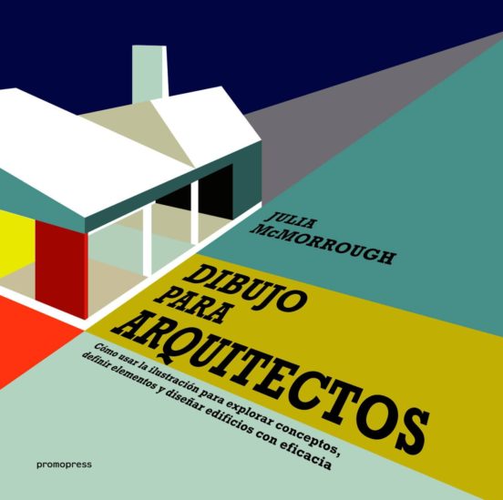 DIBUJO PARA ARQUITECTOS COMO USAR LA ILUSTRACION PARA EXPLORAR