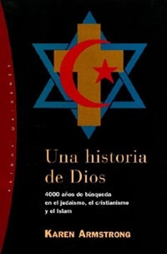 Una Historia De Dios 4000 AÑos De Busqueda En El Judaismo El Cr Istianismo Y El Islam Karen