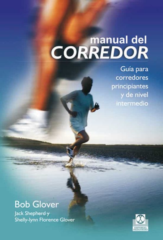 MANUAL DEL CORREDOR: GUIA PRA CORREDORES PRINCIPIANTES Y DE NIVEL ...