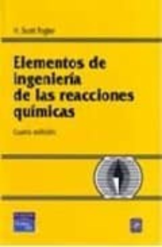 ELEMENTOS DE INGENIERIA DE LAS REACCIONES QUIMICAS | H. SCOTT FOGLER ...