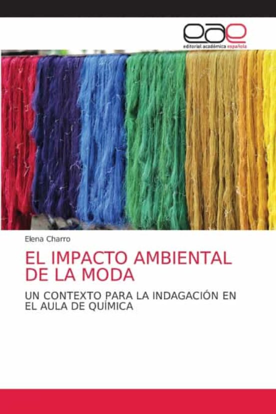 EL IMPACTO AMBIENTAL DE LA MODA De ELENA CHARRO | Casa Del Libro