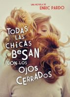 todas las chicas besan con los ojos cerrados-enric pardo-9788439726371